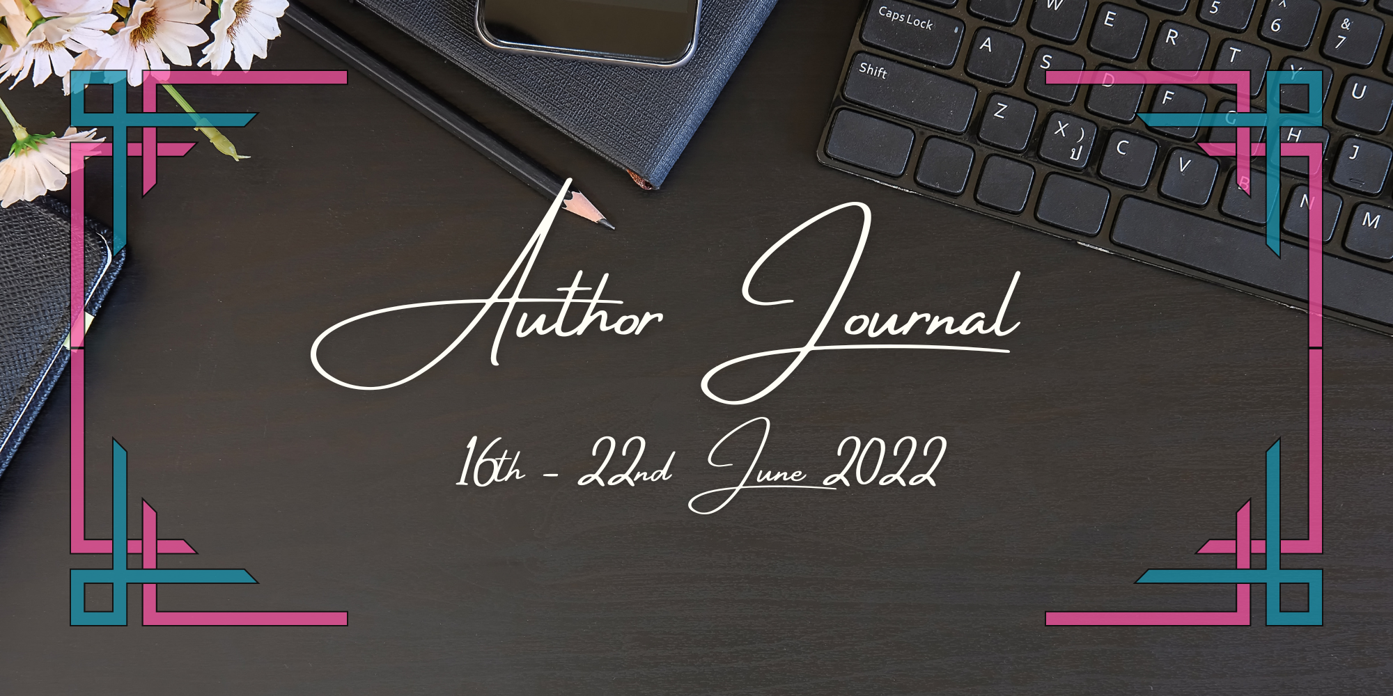 Author Journal 16th – 22nd June 2022